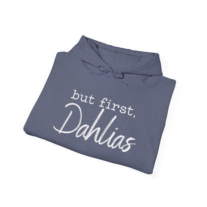 But First Dahlias Hoodie - Floral Gardener Sweatshirt