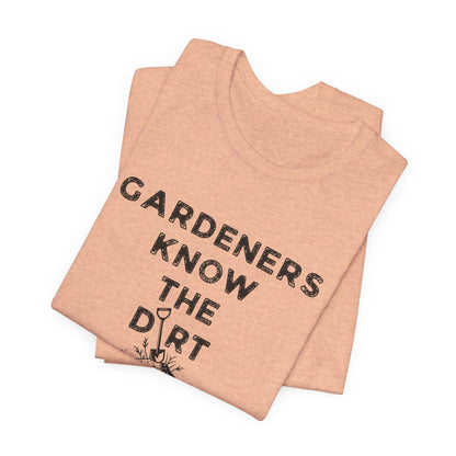 Gardeners Know the Dirt Tee — Rustic Gardening & Farm Life T‑Shirt
