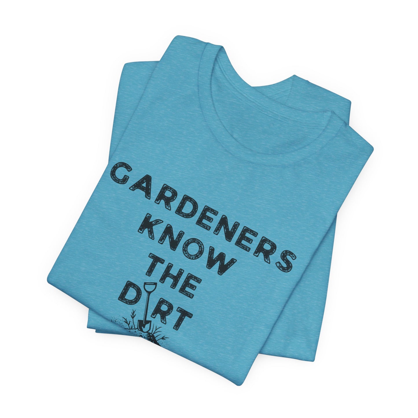 Gardeners Know the Dirt Tee — Rustic Gardening & Farm Life T‑Shirt