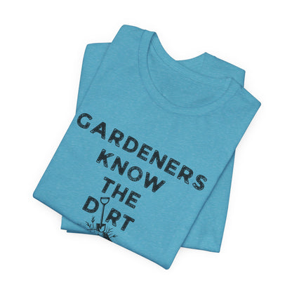 Gardeners Know the Dirt Tee — Rustic Gardening & Farm Life T‑Shirt