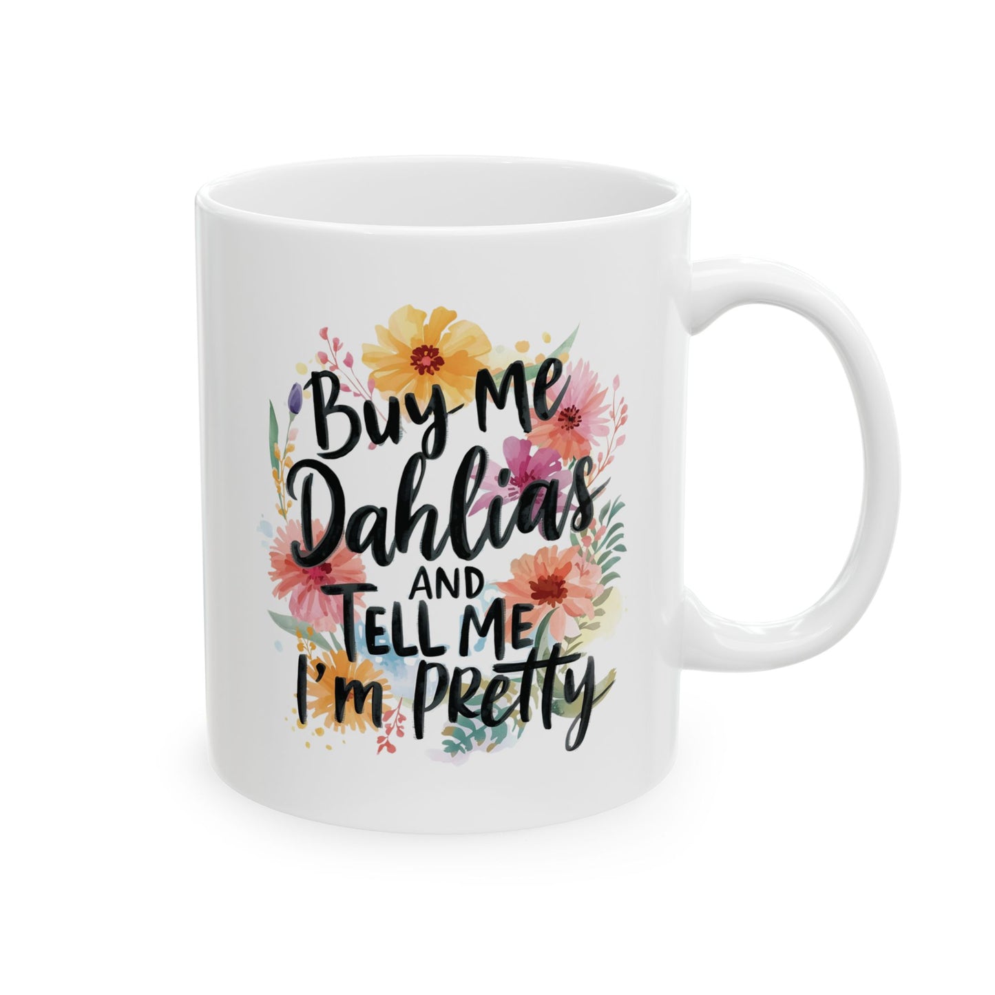 Gardening Ceramic Mug — "Buy Me Dahlias And Tell Me I'm Pretty" Gardener Coffee Cup