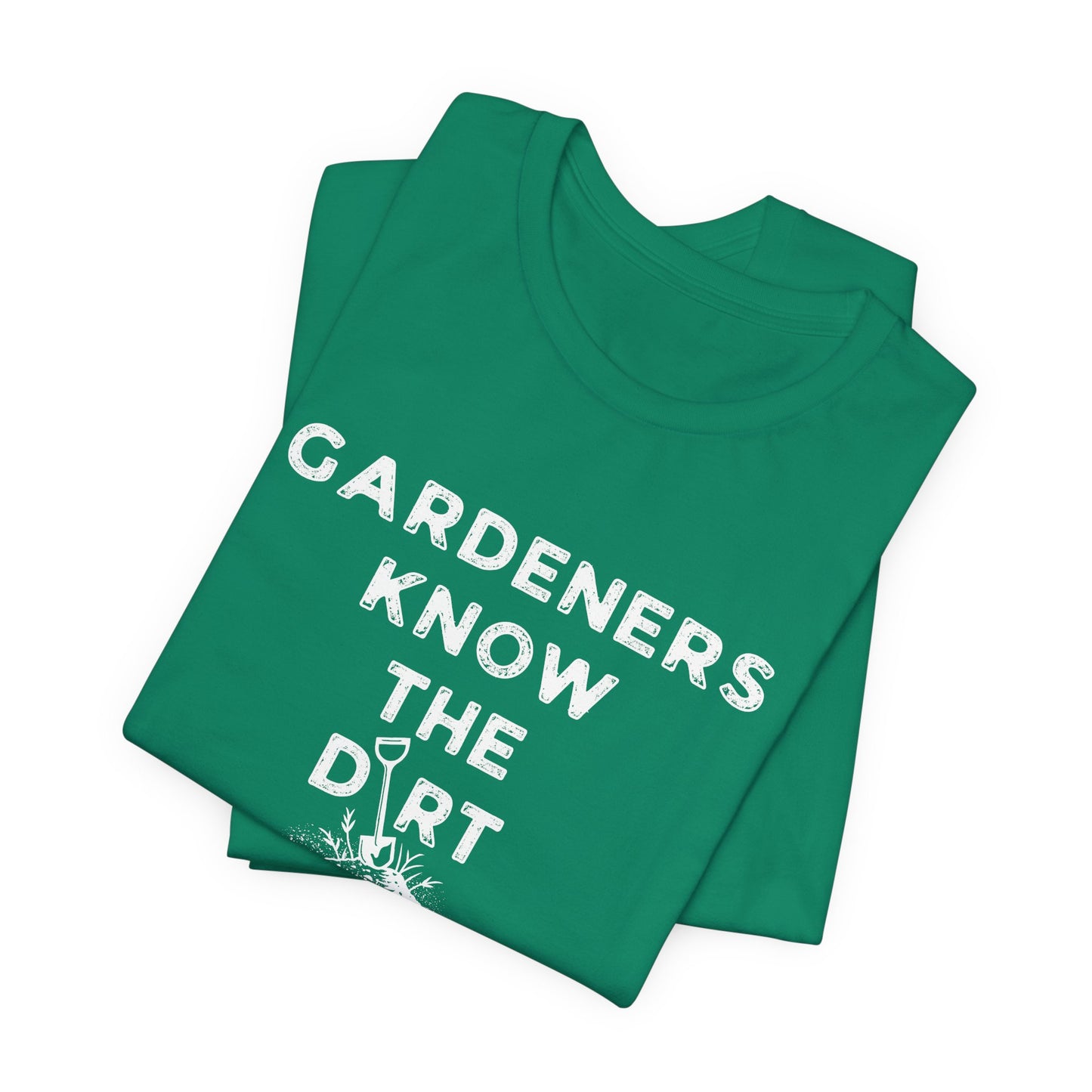 Gardeners Know the Dirt Tee — Rustic Gardening & Farm Life T‑Shirt