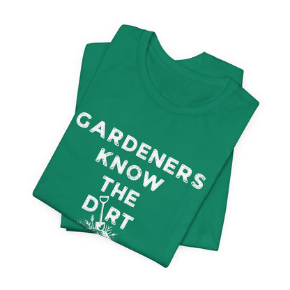 Gardeners Know the Dirt Tee — Rustic Gardening & Farm Life T‑Shirt