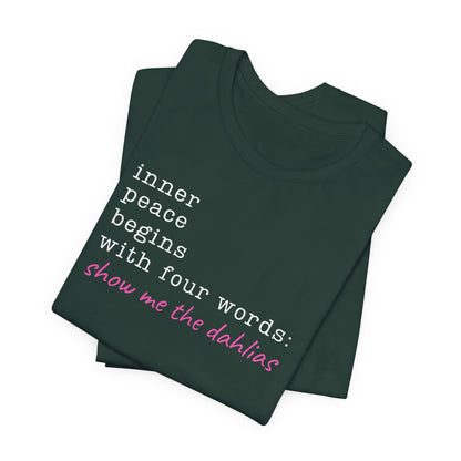 Show Me the Dahlias Tee — Inner Peace Minimal Floral Script Short Sleeve Shirt