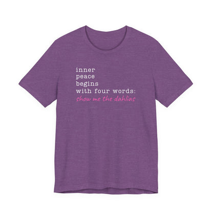 Show Me the Dahlias Tee — Inner Peace Minimal Floral Script Short Sleeve Shirt