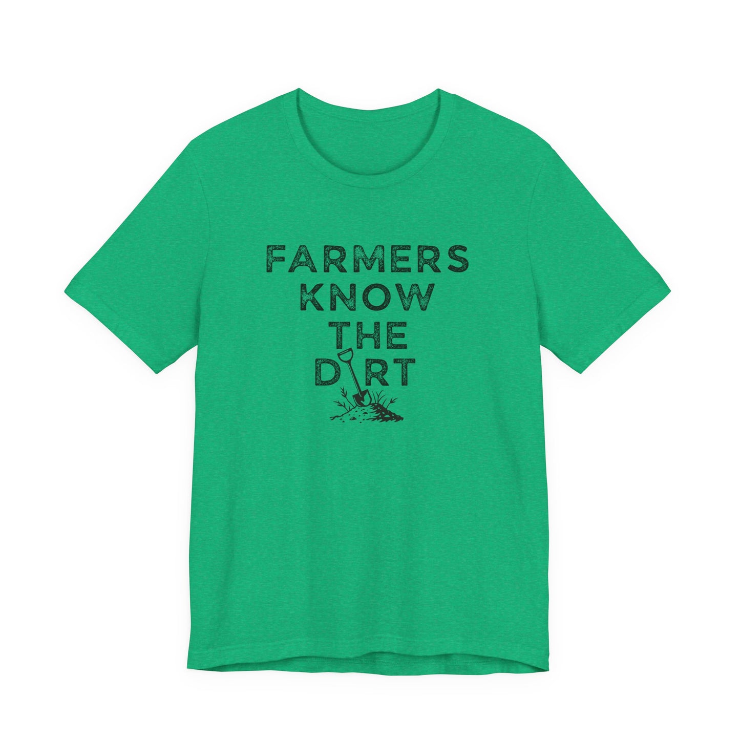 Farmers Know the Dirt Tee — Rustic Gardening & Farm Life T‑Shirt