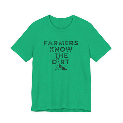 Farmers Know the Dirt Tee — Rustic Gardening & Farm Life T‑Shirt