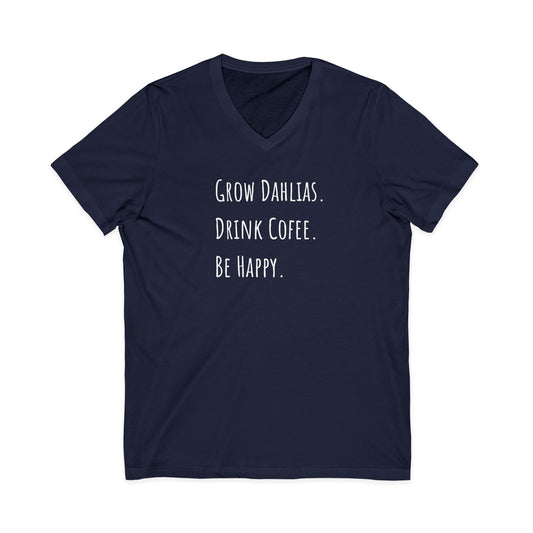 Grow Dahlias. Drink Coffee. Be Happy. V-neck tee T-Shirt