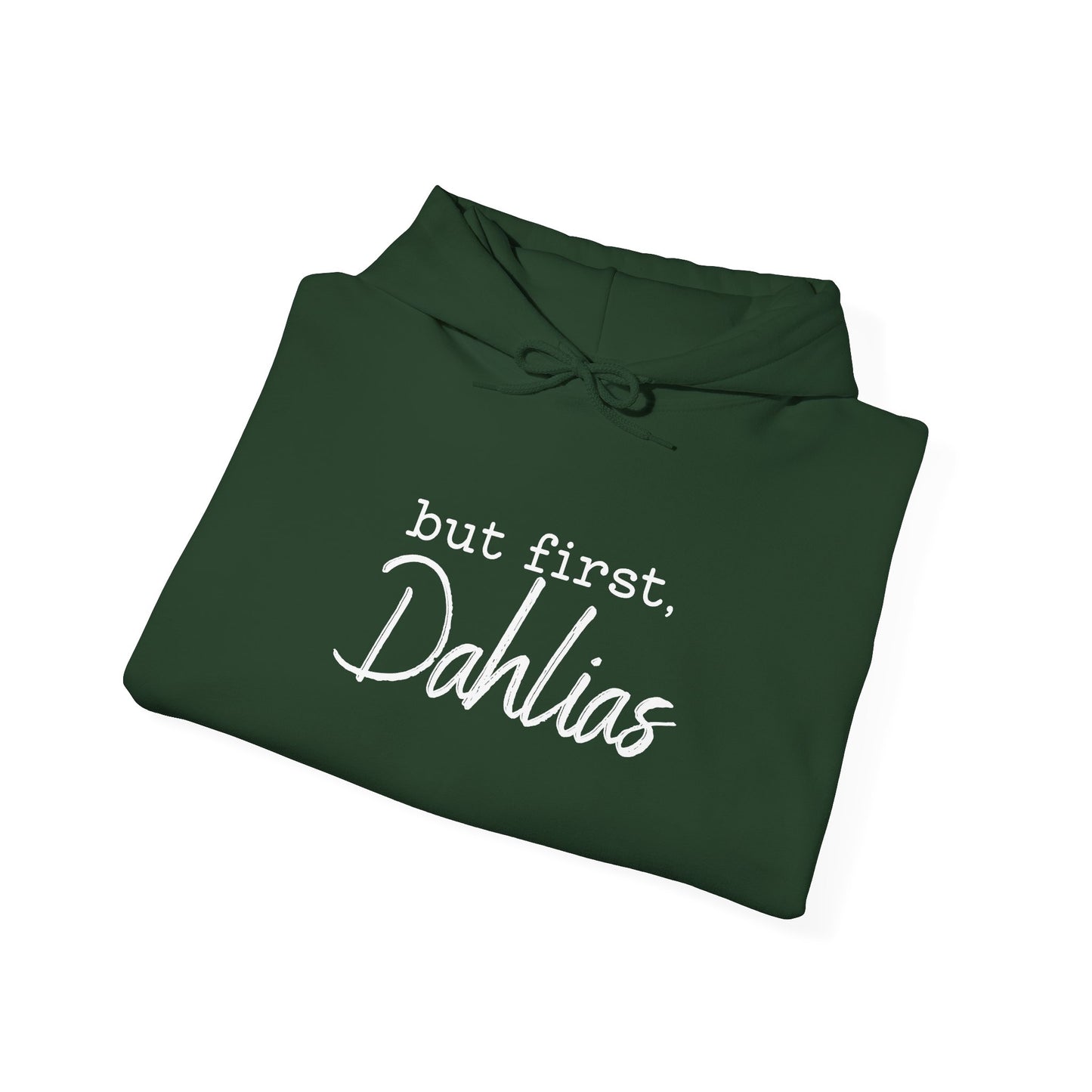 But First Dahlias Hoodie Hooded Sweatshirt — Floral Flower Gardener Gardening Dahlia