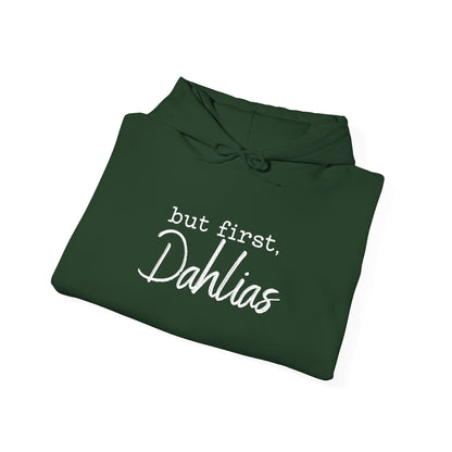 But First Dahlias Hoodie Hooded Sweatshirt — Floral Flower Gardener Gardening Dahlia
