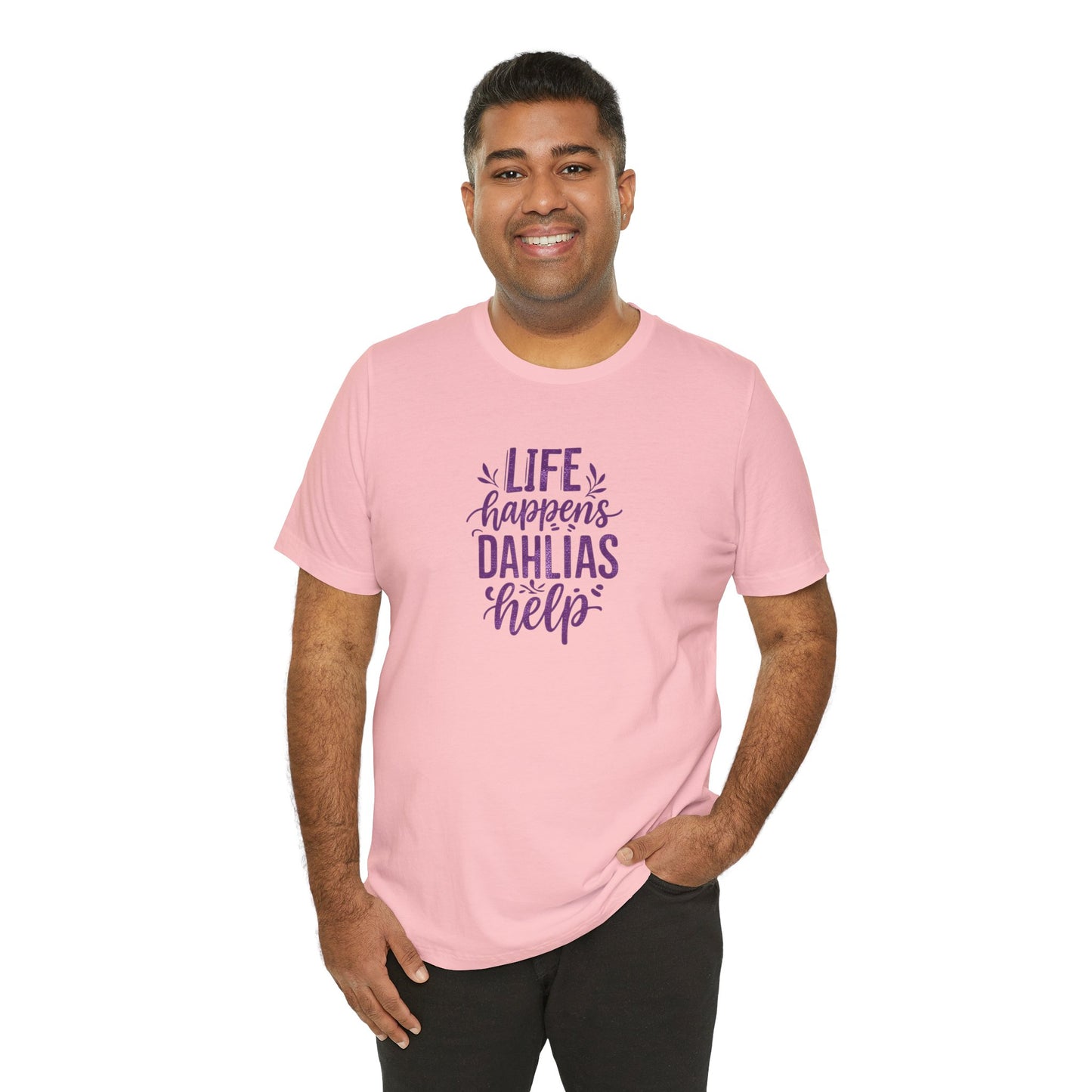 Life Happens Dahlias Help Tee Gardening Plant T-shirt Tee Fun