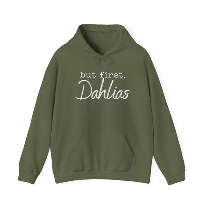 But First Dahlias Hoodie - Floral Gardener Sweatshirt
