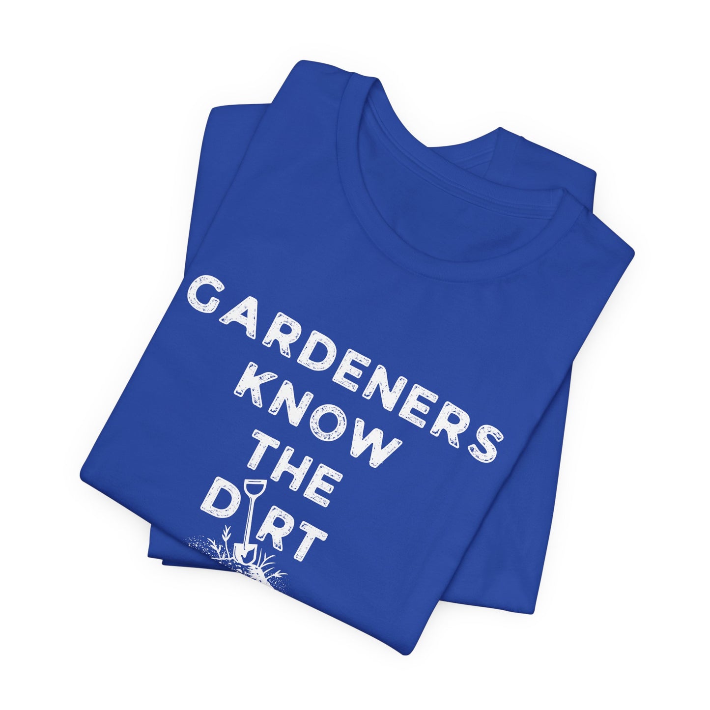 Gardeners Know the Dirt T-Shirt - Rustic Farm Life Tee