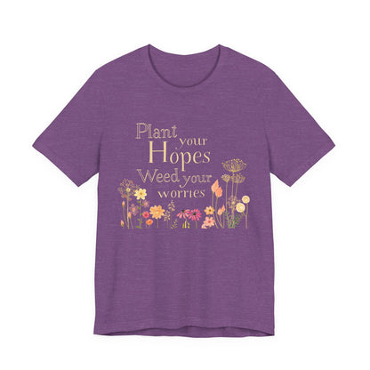Plant Your Hopes Floral Tee — “Plant Your Hopes, Weed Your Worries” Inspirational Garden T‑Shirt