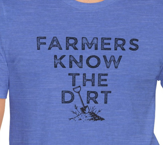 Farmers Know the Dirt T-Shirt - Rustic Farm Life Tee