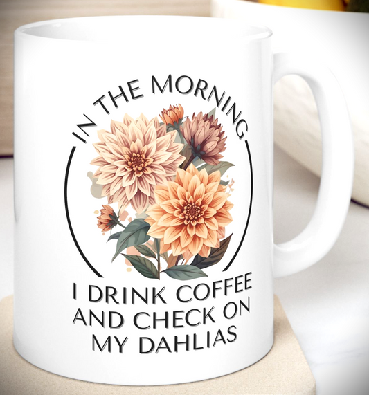 Gardening Ceramic Mug — "In The Morning I Drink Coffee and Check My Dahlias" Gardener Cup