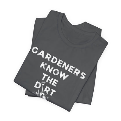 Gardeners Know the Dirt Tee — Rustic Gardening & Farm Life T‑Shirt