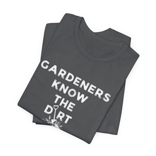 Gardeners Know the Dirt Tee — Rustic Gardening & Farm Life T‑Shirt