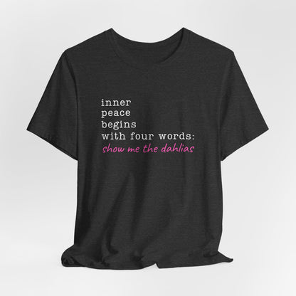 Show Me the Dahlias Tee — Inner Peace Minimal Floral Script Short Sleeve Shirt
