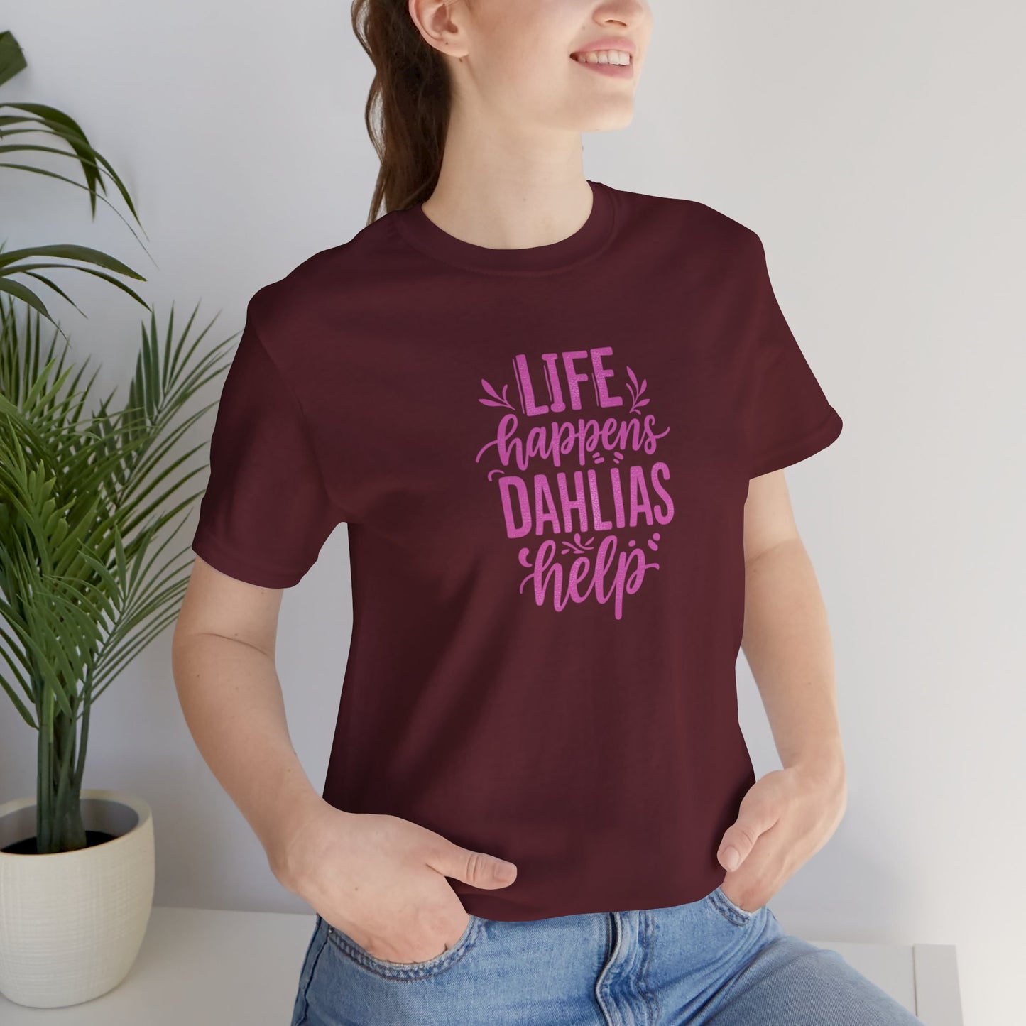Life Happens Dahlias Help Tee Gardening Plant T-shirt Tee Fun