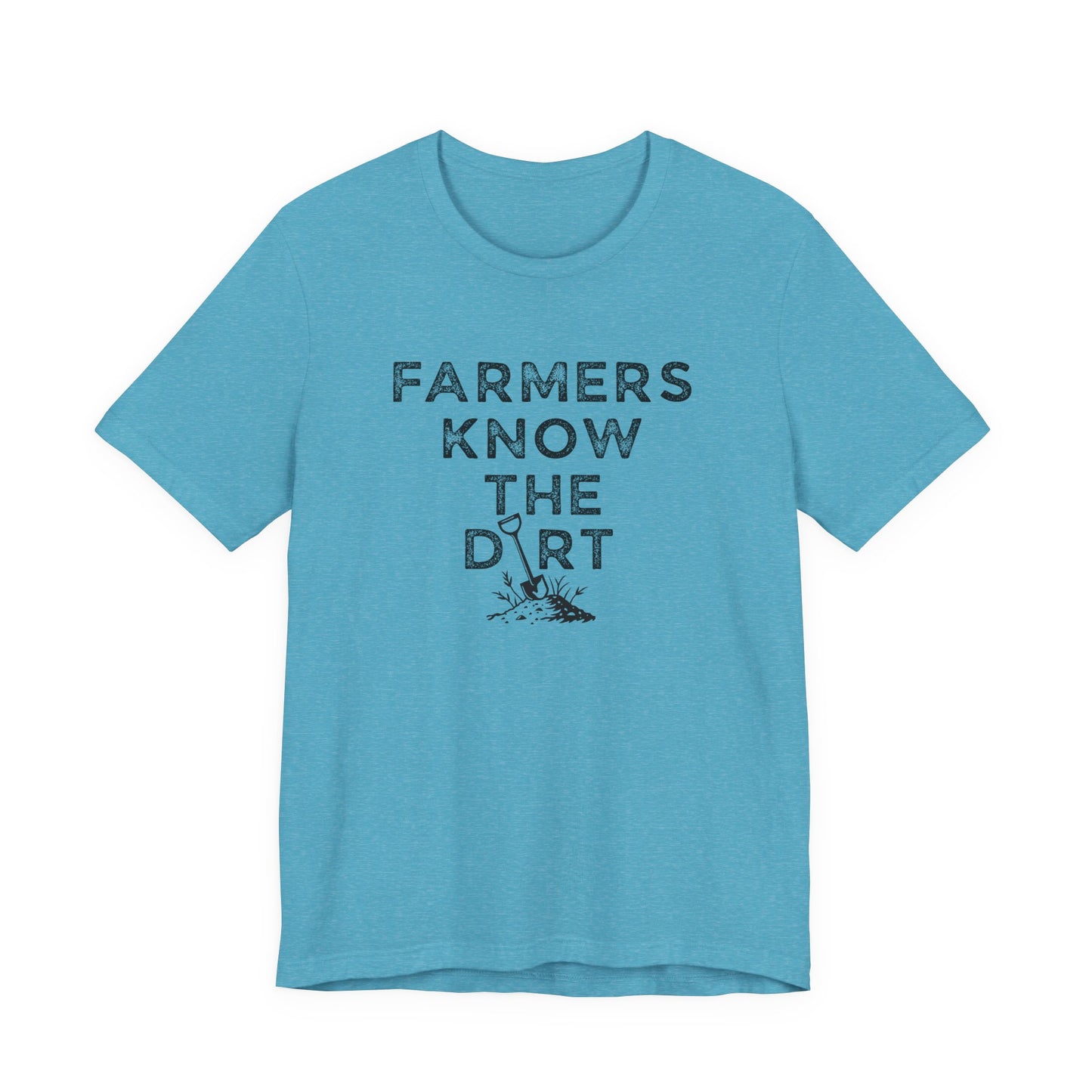 Farmers Know the Dirt Tee — Rustic Gardening & Farm Life T‑Shirt
