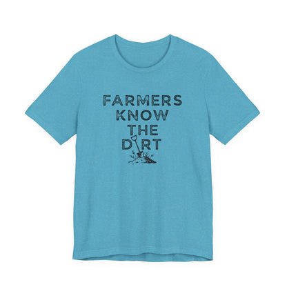Farmers Know the Dirt Tee — Rustic Gardening & Farm Life T‑Shirt