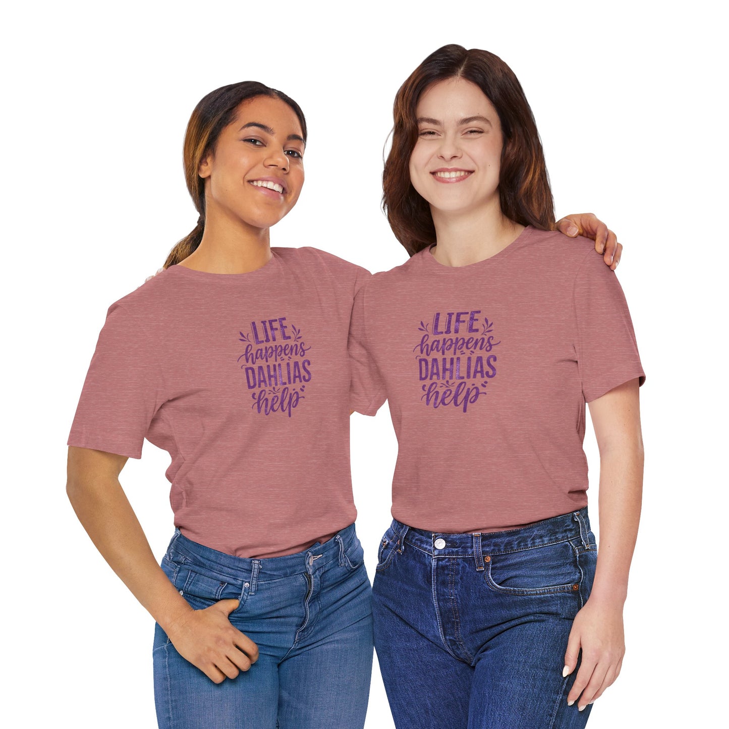 Life Happens Dahlias Help Tee Gardening Plant T-shirt Tee Fun