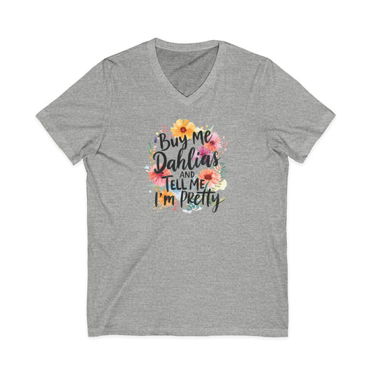 Dahlia Floral V-neck Tee — "Buy Me Dahlias and Tell Me I’m Pretty" Graphic Shirt