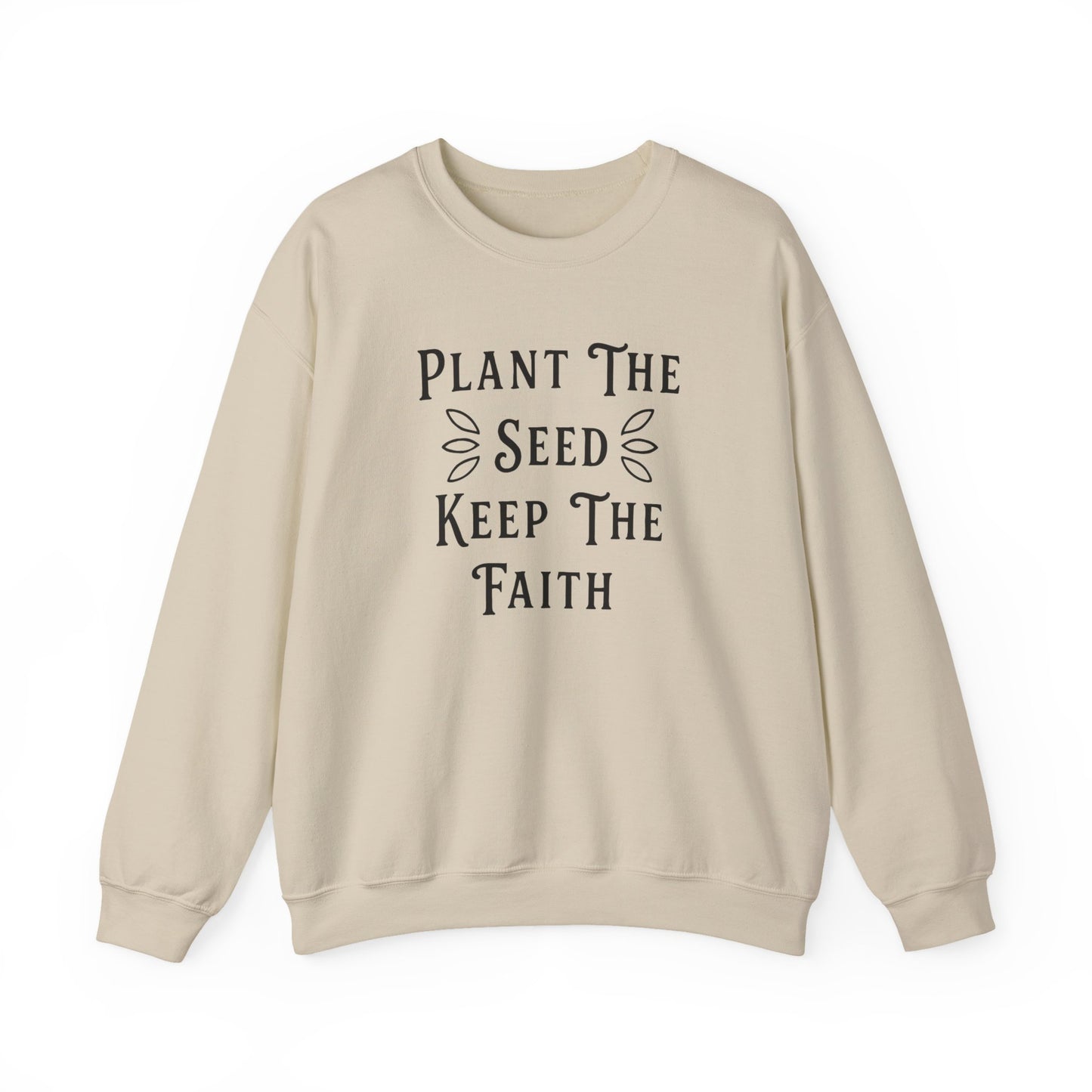 Plant The Seed Keep The Faith Sweatshirt — Inspirational Garden Crewneck
