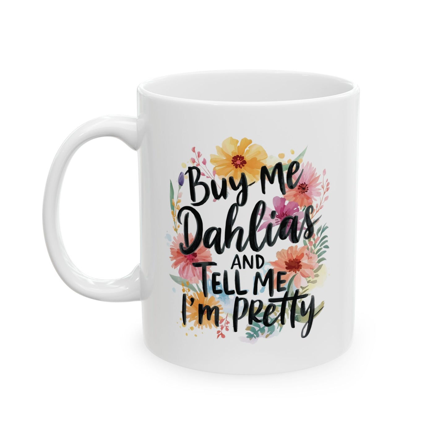Gardening Ceramic Mug — "Buy Me Dahlias And Tell Me I'm Pretty" Gardener Coffee Cup