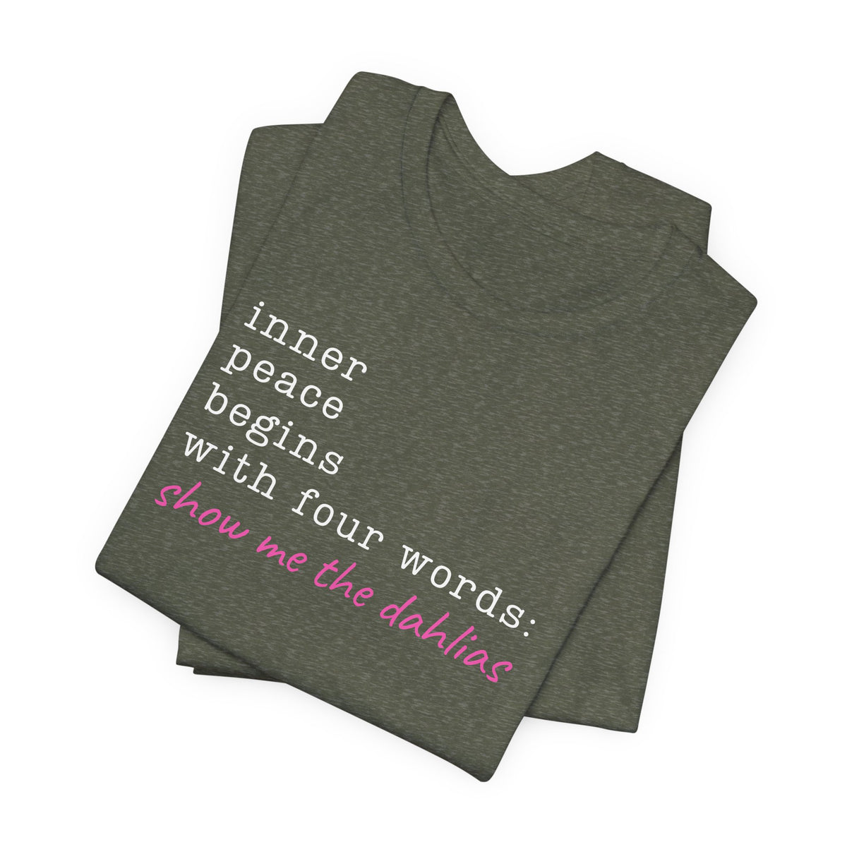 Show Me the Dahlias Tee — Inner Peace Minimal Floral Script Short Sleeve Shirt