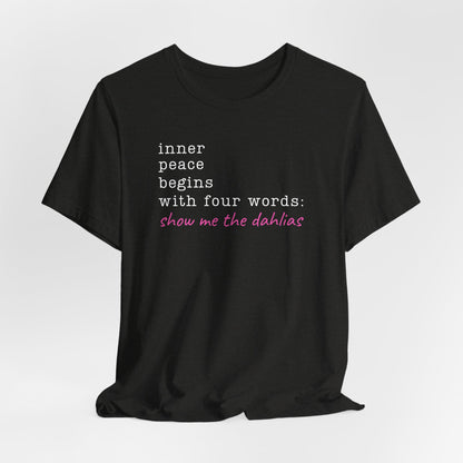 Show Me the Dahlias Tee — Inner Peace Minimal Floral Script Short Sleeve Shirt