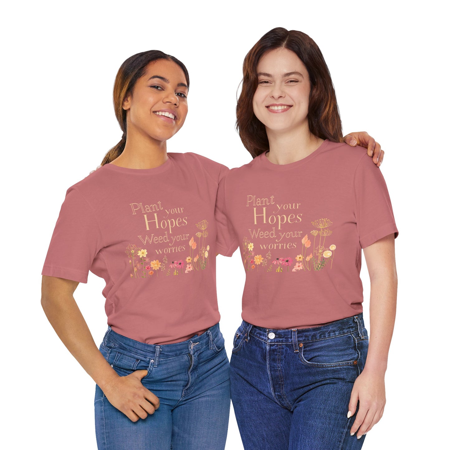 Plant Your Hopes Floral Tee — “Plant Your Hopes, Weed Your Worries” Inspirational Garden T‑Shirt