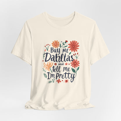 Buy Me Dahlias And Tell Me I'm Pretty - Retro Gardening Flowers Shirt