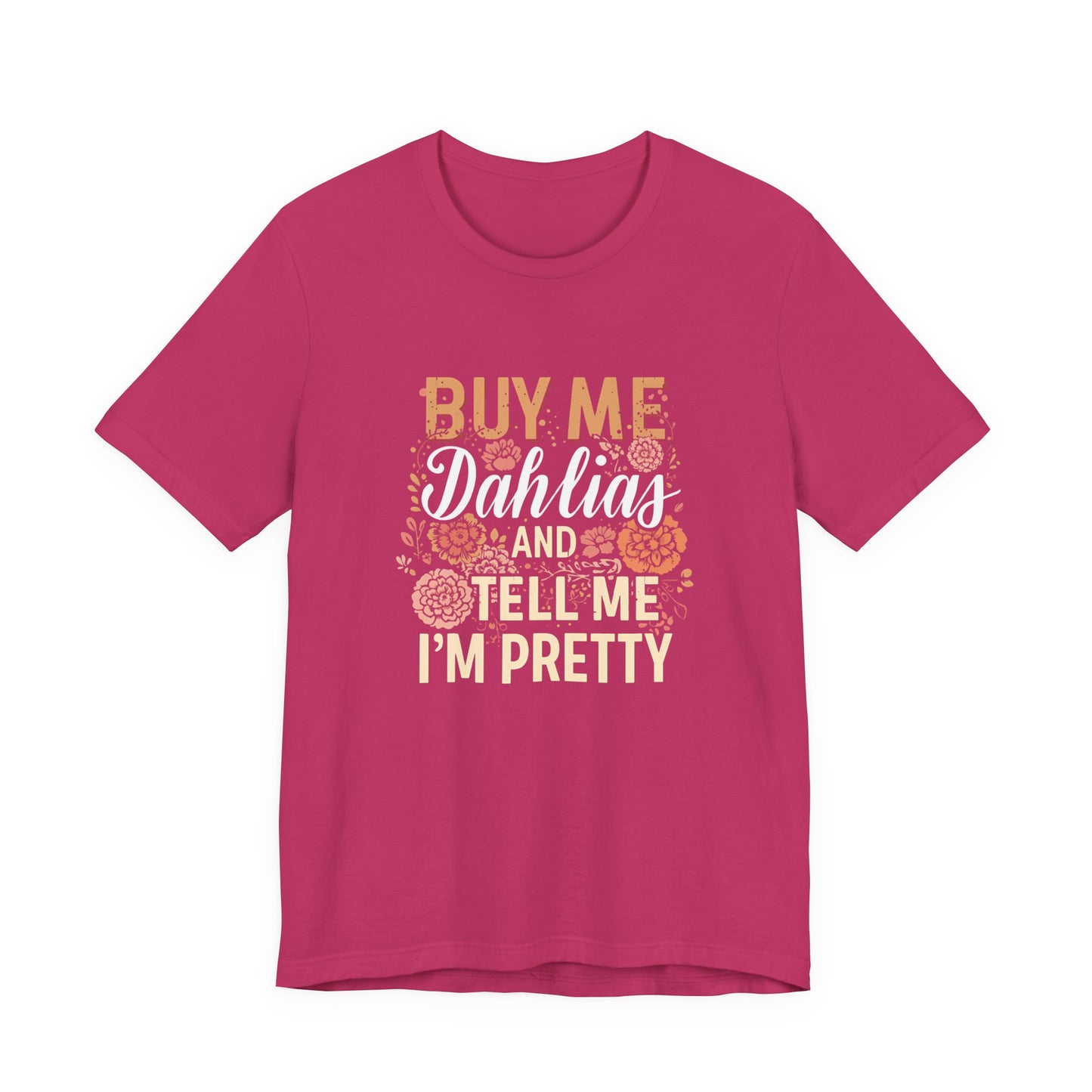 Buy Me Dahlias And Tell Me I'm Pretty - Retro Gardening Flowers Shirt