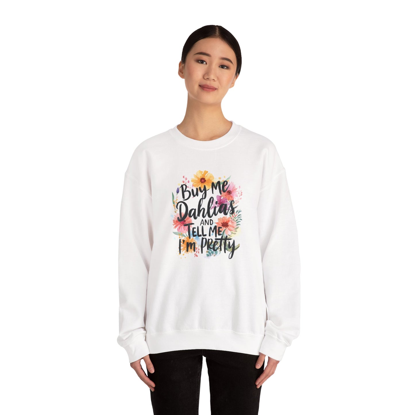 Dahlia Floral Sweatshirt — "Buy Me Dahlias and Tell Me I’m Pretty" Graphic