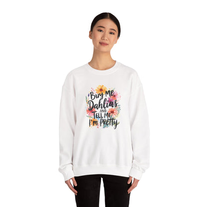 Dahlia Floral Sweatshirt — "Buy Me Dahlias and Tell Me I’m Pretty" Graphic