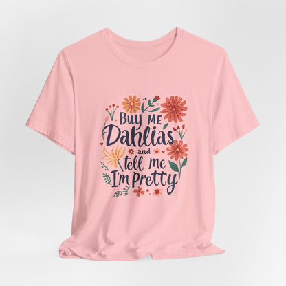 Buy Me Dahlias And Tell Me I'm Pretty - Retro Gardening Flowers Shirt