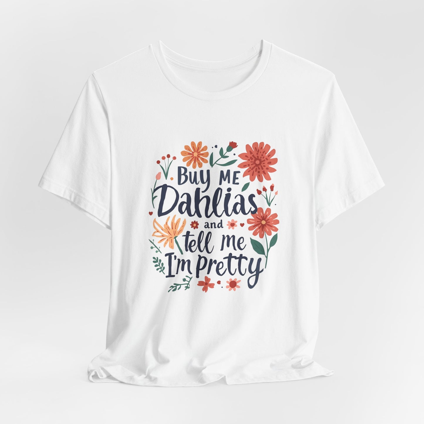 Buy Me Dahlias And Tell Me I'm Pretty - Retro Gardening Flowers Shirt