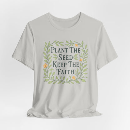 Plant The Seed Keep The Faith T-Shirt - Inspirational Garden Tee