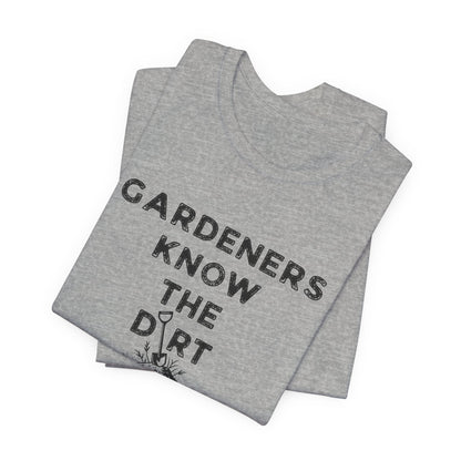 Gardeners Know the Dirt Tee — Rustic Gardening & Farm Life T‑Shirt