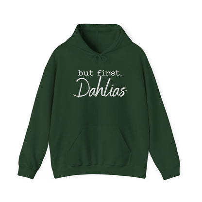 But First Dahlias Hoodie - Floral Gardener Sweatshirt