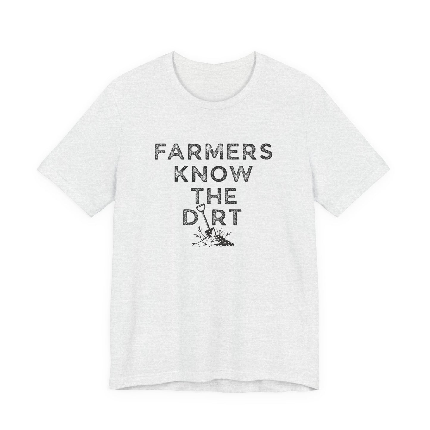 Farmers Know the Dirt Tee — Rustic Gardening & Farm Life T‑Shirt