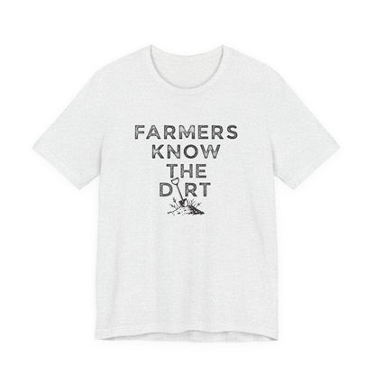 Farmers Know the Dirt Tee — Rustic Gardening & Farm Life T‑Shirt