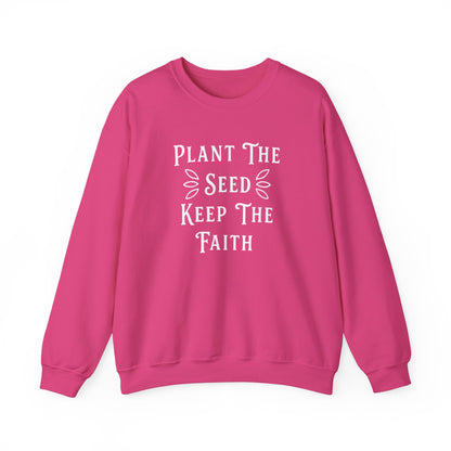 Plant The Seed Keep The Faith Sweatshirt — Inspirational Garden Crewneck