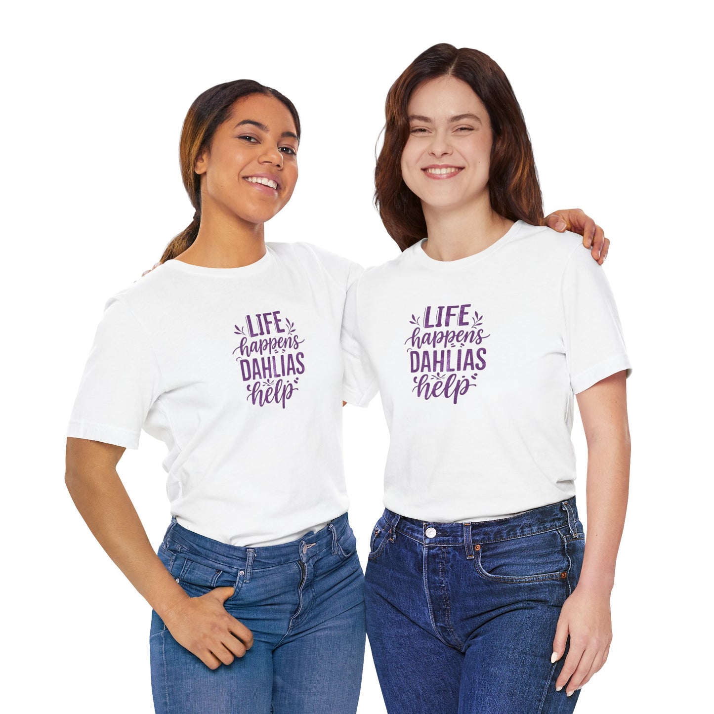 Life Happens Dahlias Help Tee Gardening Plant T-shirt Tee Fun