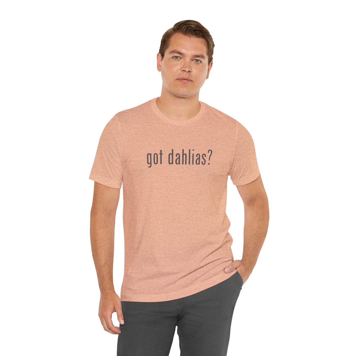 Got Dahlias? Graphic Tee — Floral Gardener T‑Shirt