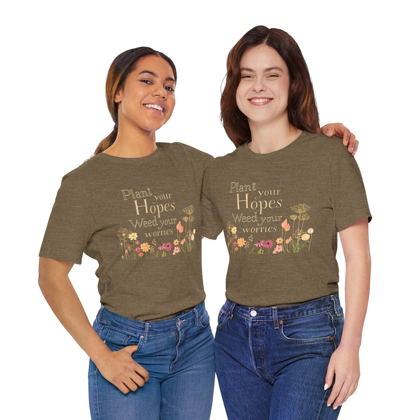 Plant Your Hopes Floral Tee — “Plant Your Hopes, Weed Your Worries” Inspirational Garden T‑Shirt