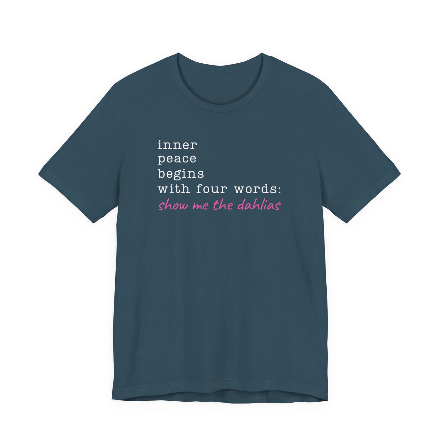 Show Me the Dahlias Tee — Inner Peace Minimal Floral Script Short Sleeve Shirt