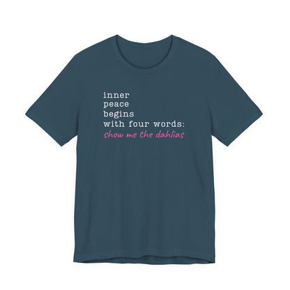 Show Me the Dahlias Tee — Inner Peace Minimal Floral Script Short Sleeve Shirt